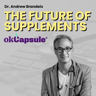 Main image for podcast "CEO of OK Capsule: Dr Andrew Brandeis"