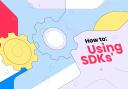 How-tos: Using SDKs