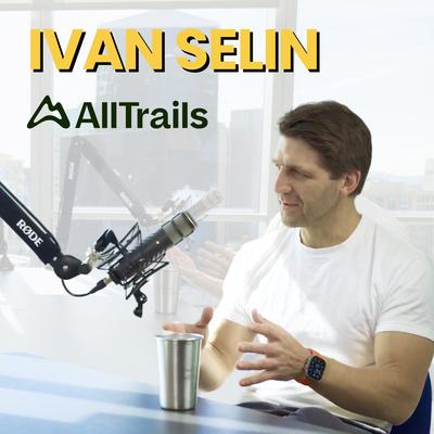 Main image for podcast "AllTrails CPO: Ivan Selin"